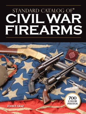 Standard Catalog of Civil War FirearmsŻҽҡ[ John F. Graf ]