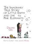 The Imaginary True Story of Little Enith and the Pink Elephants: Dreamer Girl【電子書籍】[ Enith Morel ]