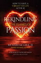 Rekindling The Flames Of Passion How to Have a Vibrant Sex Life After 50【電子書籍】[ ...