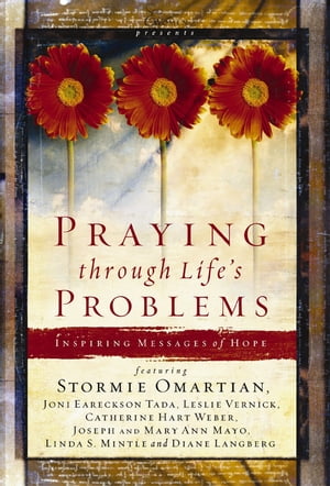 Praying Through Life 039 s Problems Inspiring Messages of Hope【電子書籍】 Stormie Omartian