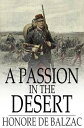 A Passion in the Desert【電子書籍】[ Honore de Balzac ]