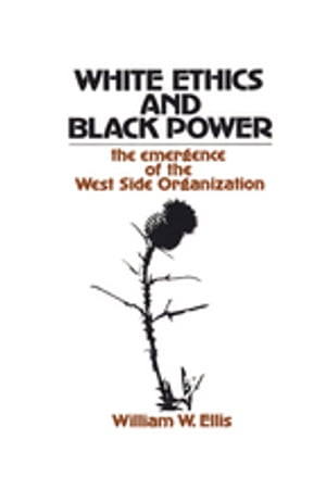 White Ethics and Black Power The Emergence of the West Side Organization【電子書籍】