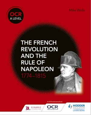 OCR A Level History: The French Revolution and the rule of Napoleon 1774-1815【電子書籍】[ Mike ..
