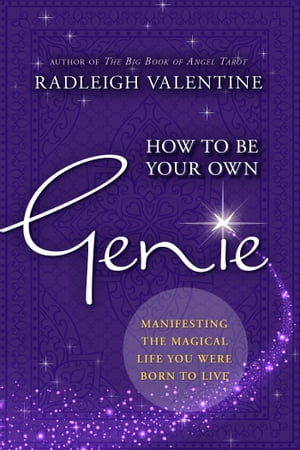 How to be Your Own Genie Manifesting the Magical Life You Were Born to Live【電子書籍】[ Radleigh Valentine ]