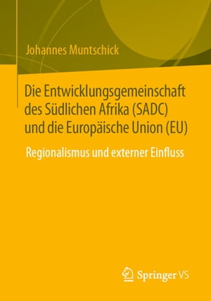 Die Entwicklungsgemeinschaft des S?dlichen Afrika (SADC) und die Europ?ische Union (EU) Regionalismus und externer Einfluss