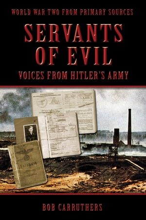 Servents of Evil: Voices from Hitlers Army