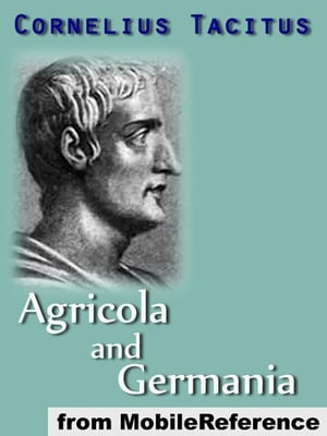 Agricola And Germania: Translation Based On Alfred John Church And William Jackson Brodribb (1876) (Mobi Classics)