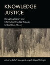 Knowledge Justice Disrupting Library and Information Studies through Critical Race Theory【電子書籍】