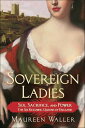 Sovereign Ladies Sex, Sacrifice, and Power: The Six Reigning Queens of England【電...
