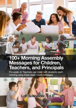 100+ Morning Messages for Children, Teachers, and PrincipalsPrincipals or Teachers can meet with students each morning using these ready made messages【電子書籍】[ Lori Schneider, Ed.D ]