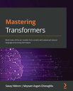 Mastering Transformers Build state-of-the-art models from scratch with advanced natural language processing techniques【電子書籍】 Sava Y ld r m