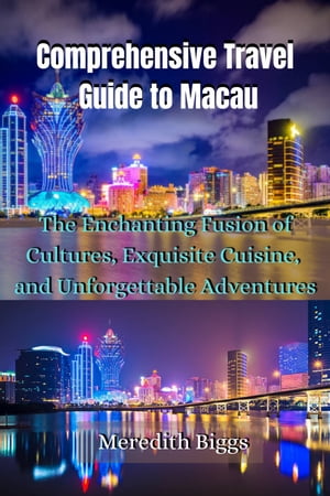 Comprehensive Travel Guide to Macau