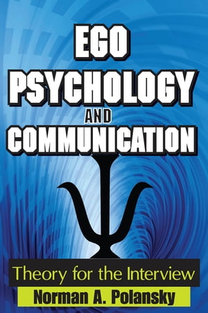 Ego Psychology and Communication Theory for the Interview【電子書籍】[ Norman Polansky ]