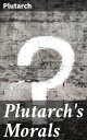 Plutarch 039 s Morals【電子書籍】 Plutarch