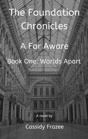 The Foundation Chronicles: A For Aware Book One: