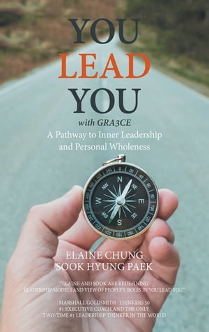 You Lead You with Gra3ce A Pathway to Inner Leadership and Personal WholenessŻҽҡ[ Elaine Chung ]