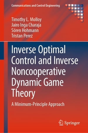 楽天楽天Kobo電子書籍ストアInverse Optimal Control and Inverse Noncooperative Dynamic Game Theory A Minimum-Principle Approach【電子書籍】[ Timothy L. Molloy ]