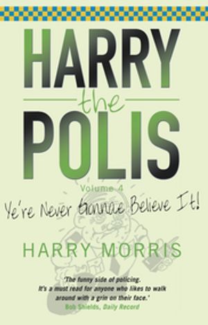 ŷKoboŻҽҥȥ㤨Yer Never Gonnae Believe It! Harry the PolisŻҽҡ[ Harry Morris ]פβǤʤ770ߤˤʤޤ