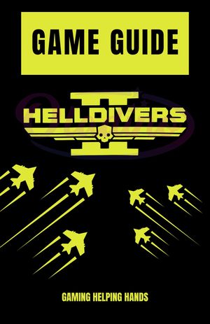 GAME GUIDE FOR HELLDIVERS 2【電子書籍】 GAMING HELPING HANDS