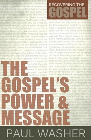 The Gospels Power and Message【電子書籍】[ Paul Washer ]