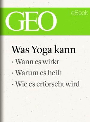 Was Yoga kann (GEO eBook Single) Wann es wirkt, 