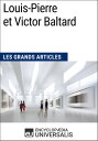 Louis-Pierre et Victor Baltard Les Grands Articles d'Universalis【電子書籍】[ Encyclopaedia Universalis ]