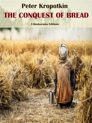 The Conquest of BreadŻҽҡ[ Peter Kropotkin ]