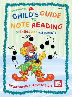 A Child's Guide to Note Reading for Treble Clef Instruments【電子書籍】[ Katharina Apostolidis ]