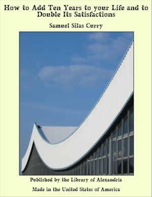 ŷKoboŻҽҥȥ㤨How to Add Ten Years to your Life and to Double Its SatisfactionsŻҽҡ[ Samuel Silas Curry ]פβǤʤ640ߤˤʤޤ