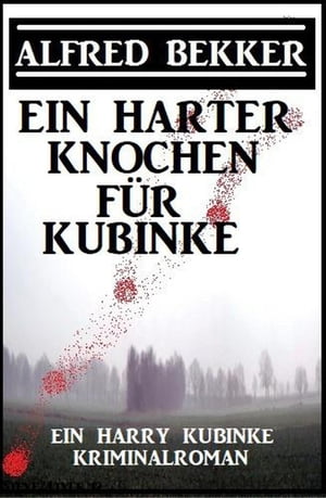 Ein harter Knochen f?r Kubinke: Ein Harry Kubinke Kriminalroman