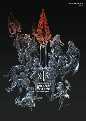 FINAL FANTASY XIV: A Realm Reborn The Art of Eorzea - Another Dawn -【電子書籍】[ 株式会社スクウェア・エニックス ]