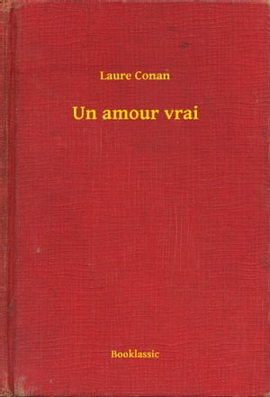 Un amour vrai【電子書籍】[ Laure Conan ]