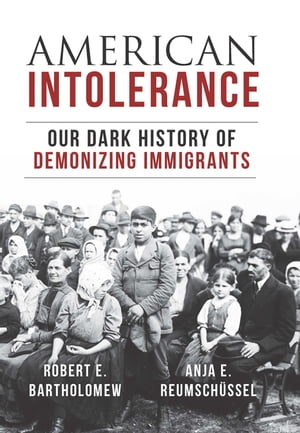 American Intolerance Our Dark History of Demonizing Immigrants