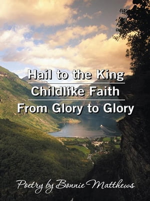 ŷKoboŻҽҥȥ㤨Hail to the King/Childlike Faith/From Glory to Glory Poetry by Bonnie MatthewsŻҽҡ[ Bonnie Matthews ]פβǤʤ165ߤˤʤޤ