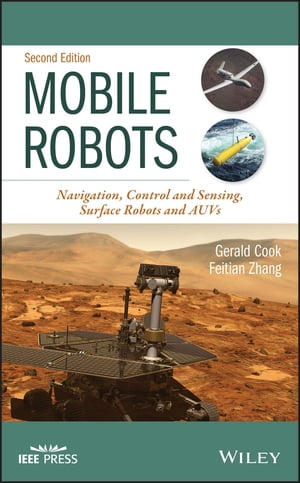 Mobile Robots Navigation, Control and Sensing, Surface Robots and AUVs【電子書籍】[ Gerald Cook ]