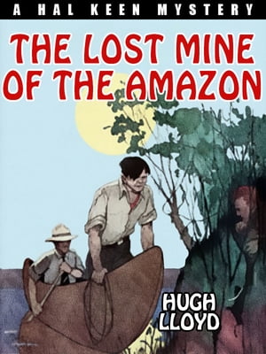 The Lost Mine of the Amazon A Hal Keen Mystery【電子書籍】[ Hugh Lloyd ]