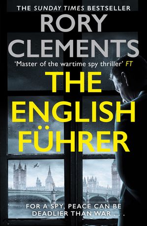 The English F?hrer The brand new 2023 spy thriller from the bestselling author of THE MAN IN THE BUNKERŻҽҡ[ Rory Clements ]