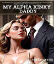 ŷKoboŻҽҥȥ㤨My Alpha Kinky Daddy Victorian Erotica, Euthanasia, Embryology, Forbidden Explicit Rough Hottest Taboo Erotic Sexy Short Stories For AdultsŻҽҡ[ Lana Kendra ]פβǤʤ567ߤˤʤޤ
