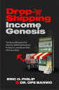 Dropshipping Income Genesis The Secret Blueprint for Starting and Making Maximum Profits In e-commerce With Minimum Risks