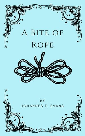 A Bite of Rope【電子書籍】[ Johannes T. Evans ]