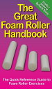 The Great Foam Roller Handbook The Quick Refence Guide to Foam Roller Exercises【電子書籍】 Mike Jespersen