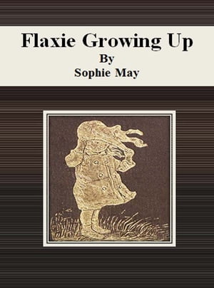Flaxie Growing Up【電子書籍】[ Sophie May ]