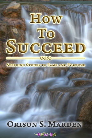 How To Succeed Stepping Stones to Fame and FortuneŻҽҡ[ Orison S. Marden ]