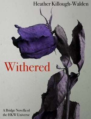Withered (A bridge novella of the HKW Universe)【電子書籍】[ Heather Killough-Walden ]