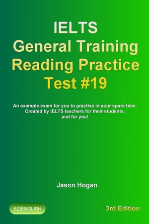 IELTS General Training Reading Practice Test #19. An Example Exam for You to Practise in Your Spare Time. Created by IELTS Teachers for their students, and for you!