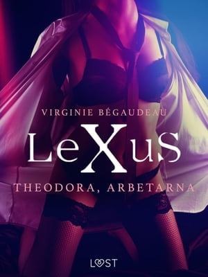 LeXuS: Theodora, Arbetarna - erotisk dystopi【電子書籍】[ Virginie B?gaudeau ]