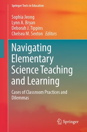 Navigating Elementary Science Teaching and Learning Cases of Classroom Practices and DilemmasŻҽҡ