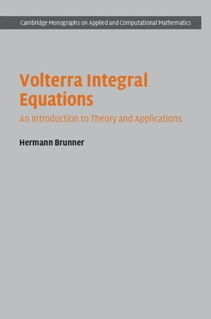 Volterra Integral Equations An Introduction to Theory and Applications