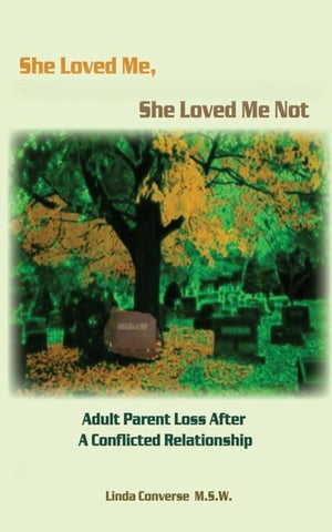 She Loved Me, She Loved Me Not Adult Parent Loss