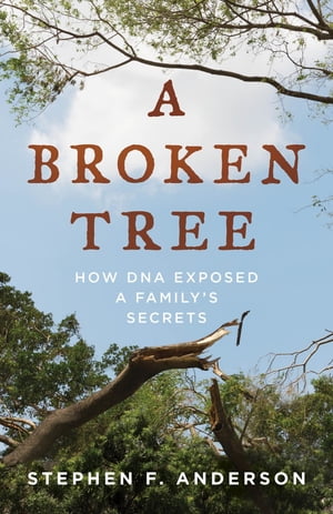 A Broken Tree How DNA Exposed a Family's Secrets【電子書籍】[ Stephen F. Anderson ]